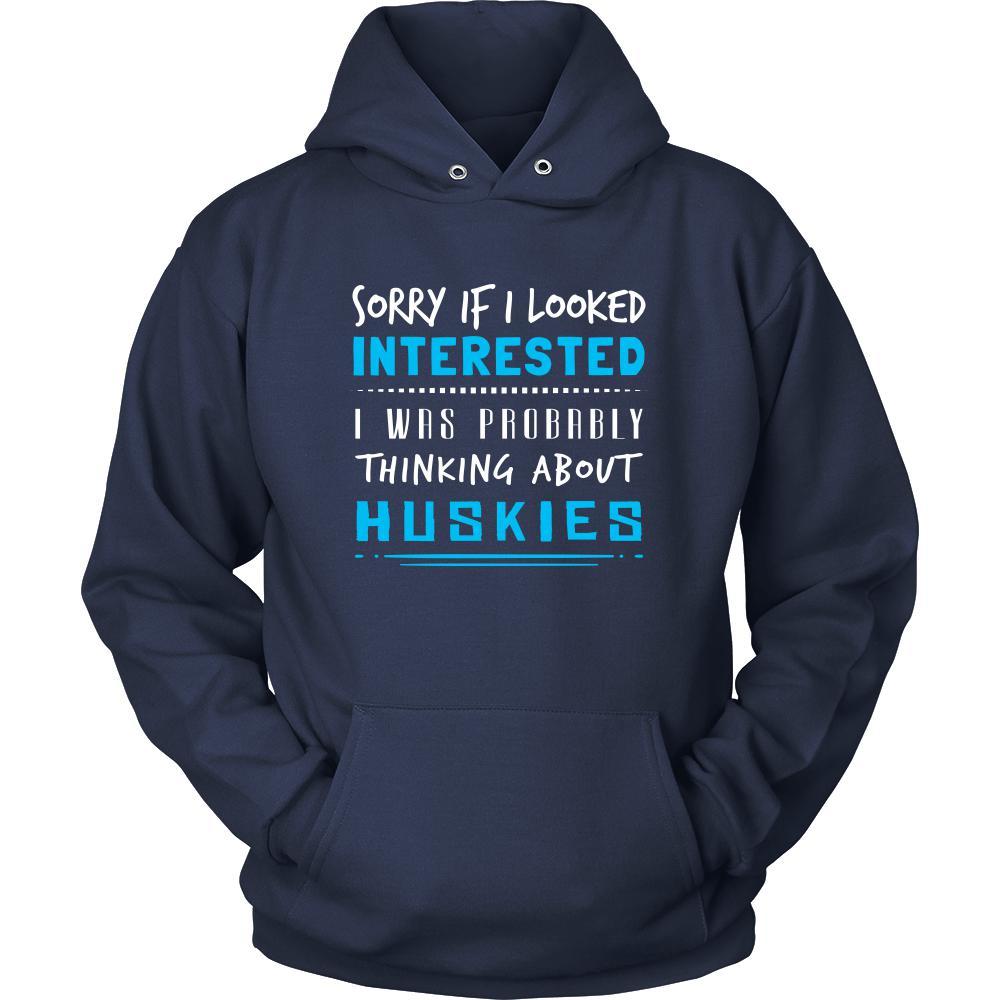 Huskies Shirt - Sorry If I Looked Interested, I think about Huskies - Dog Lover Gift-T-shirt-Teelime | shirts-hoodies-mugs