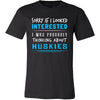 Huskies Shirt - Sorry If I Looked Interested, I think about Huskies - Dog Lover Gift-T-shirt-Teelime | shirts-hoodies-mugs