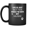 Husky Life Is Just Better When I'm With My Husky 11oz Black Mug-Drinkware-Teelime | shirts-hoodies-mugs