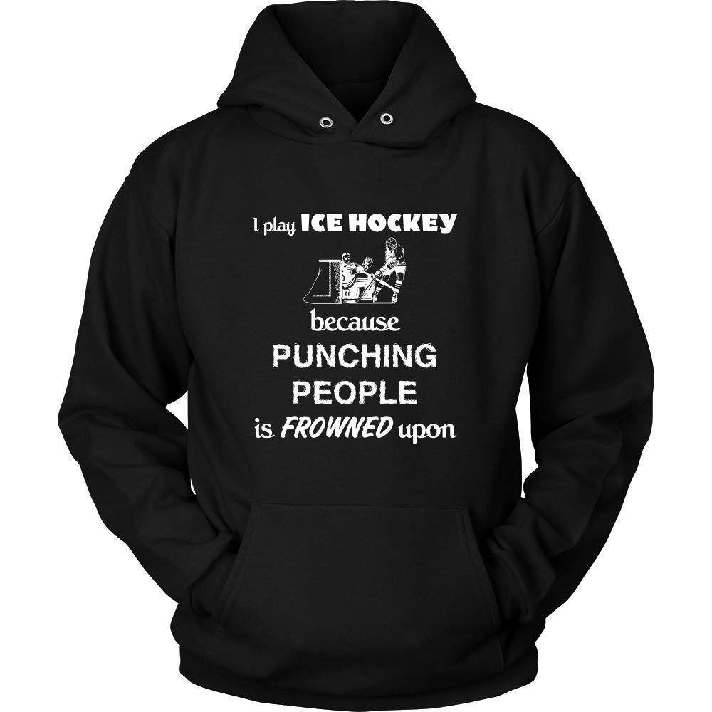 Ice Hockey - I play Ice Hockey because punching people is frowned upon - Sport Shirt-T-shirt-Teelime | shirts-hoodies-mugs