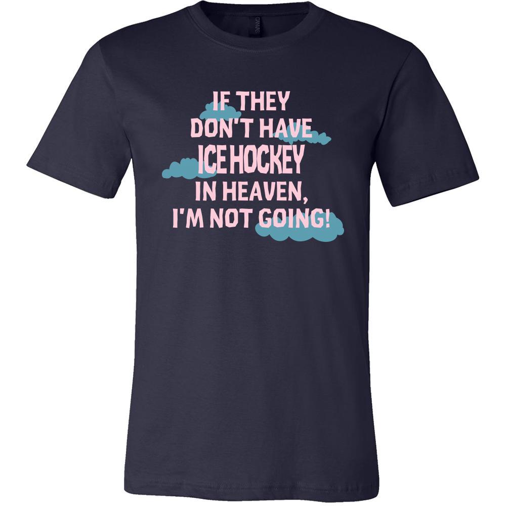 Ice Hockey Shirt - If they don't have Ice Hockey in heaven I'm not going- Sport Gift-T-shirt-Teelime | shirts-hoodies-mugs