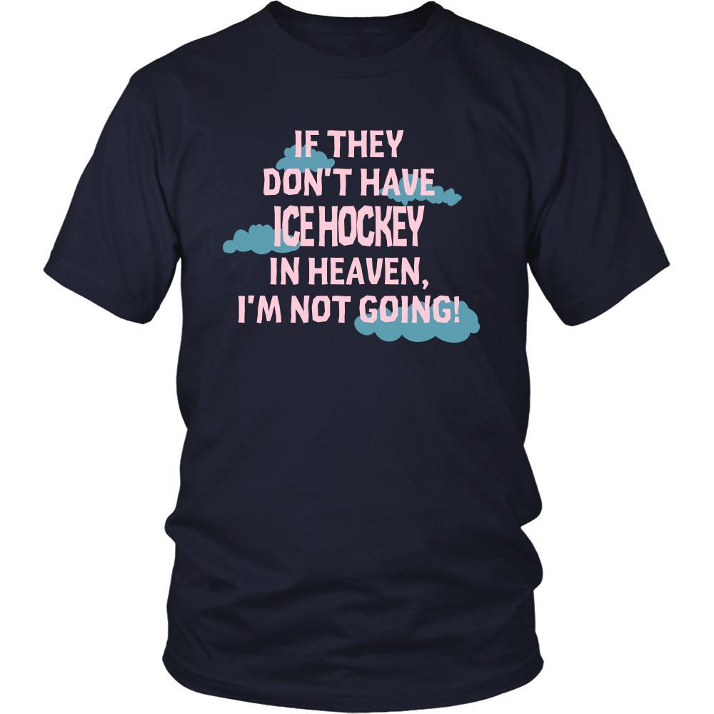 Ice Hockey Shirt - If they don't have Ice Hockey in heaven I'm not going- Sport Gift-T-shirt-Teelime | shirts-hoodies-mugs
