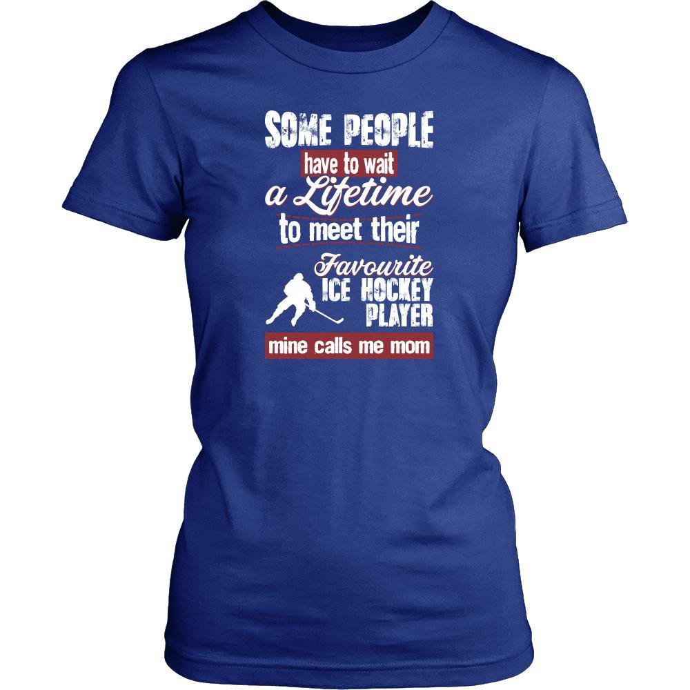 Ice Hockey Shirt - Some people have to wait a lifetime to meet their favorite Ice Hockey player mine calls me mom- Sport mother-T-shirt-Teelime | shirts-hoodies-mugs