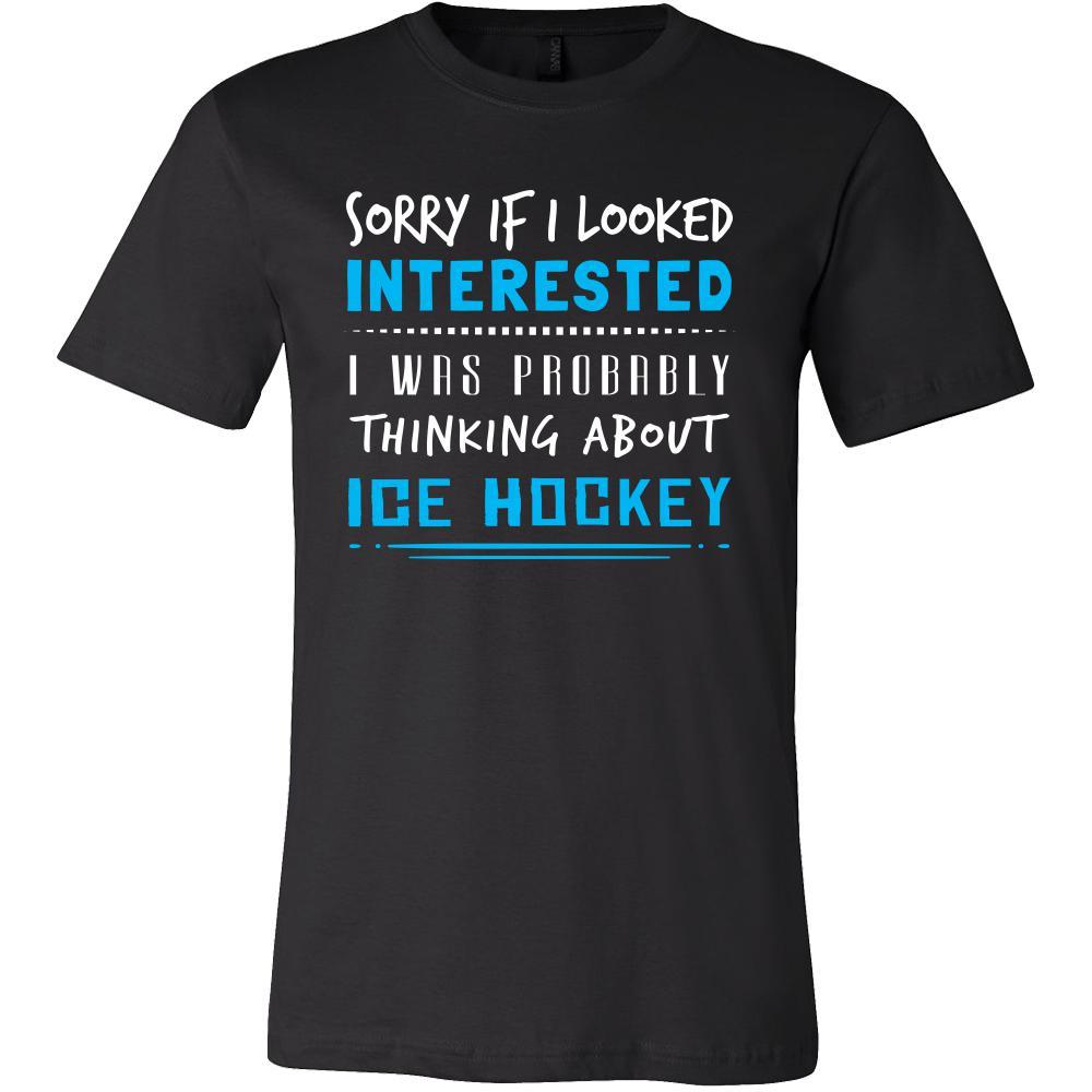 Ice Hockey Shirt - Sorry If I Looked Interested, I think about Ice Hockey - Sport Gift-T-shirt-Teelime | shirts-hoodies-mugs