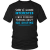 Ice skating Shirt - Sorry If I Looked Interested, I think about Ice skating - Hobby Gift-T-shirt-Teelime | shirts-hoodies-mugs