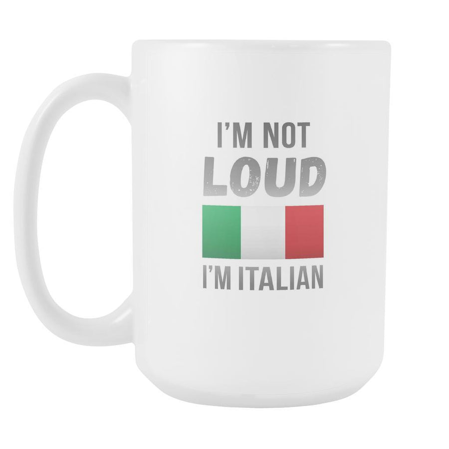 I'm not loud mug - Italian Mugs Italian Coffee Mugs (15oz) White