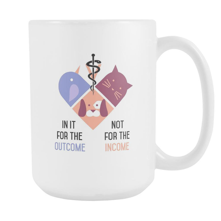 In it for the Outcome not for the Income mug - Veterinary Coffee Cup (15oz)-Drinkware-Teelime | shirts-hoodies-mugs