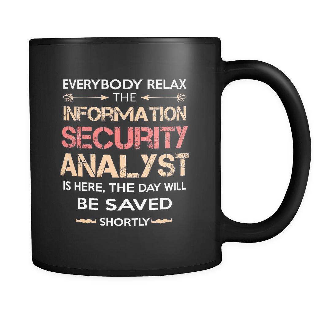 Information Security Analyst - Everybody relax the Information Security Analyst is here, the day will be save shortly - 11oz Black Mug-Drinkware-Teelime | shirts-hoodies-mugs