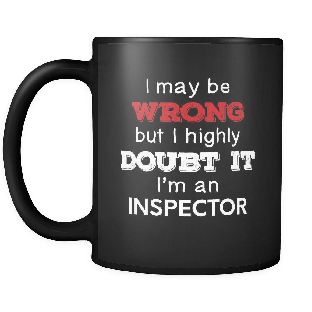 Inspector I May Be Wrong But I Highly Doubt It I'm Inspector 11oz Black Mug-Drinkware-Teelime | shirts-hoodies-mugs