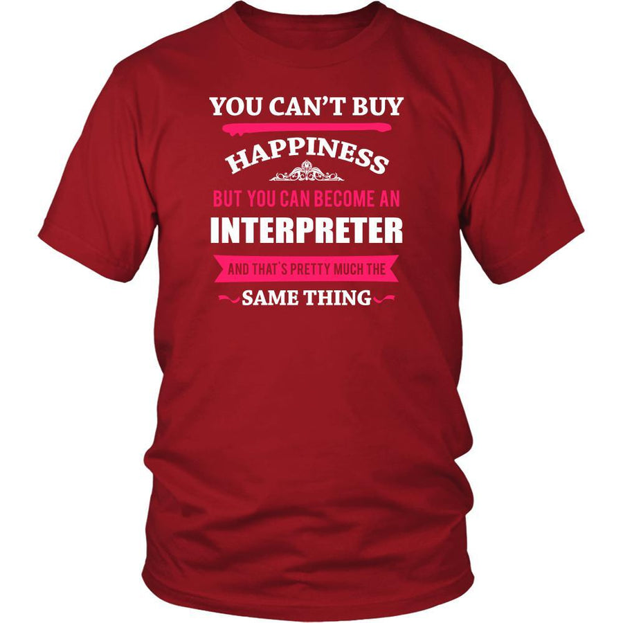 Interpreter Shirt - You can't buy happiness but you can become a Interpreter and that's pretty much the same thing Profession-T-shirt-Teelime | shirts-hoodies-mugs