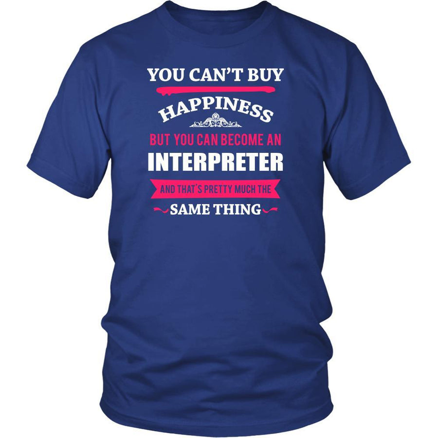 Interpreter Shirt - You can't buy happiness but you can become a Interpreter and that's pretty much the same thing Profession-T-shirt-Teelime | shirts-hoodies-mugs