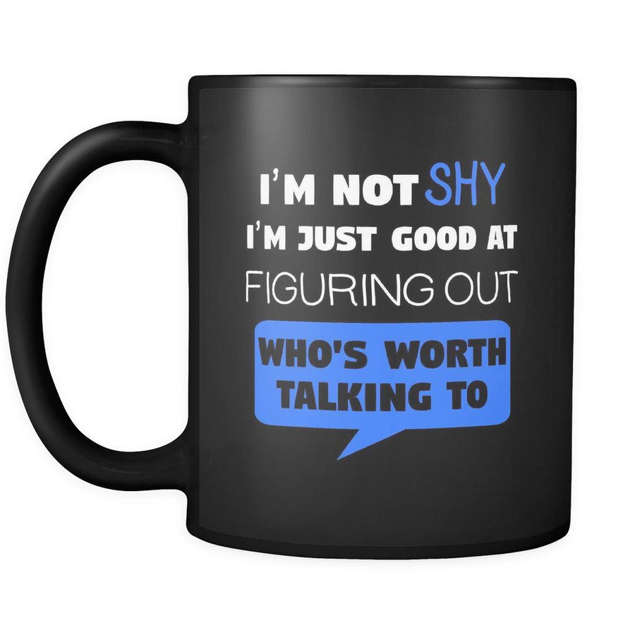 Introverts I'm Not Shy I Figure Out Who's Worth Talking To 11oz Black Mug-Drinkware-Teelime | shirts-hoodies-mugs