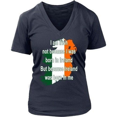 Irish T Shirt - I am Irish not because I was born in Ireland But because Ireland was born in me-T-shirt-Teelime | shirts-hoodies-mugs