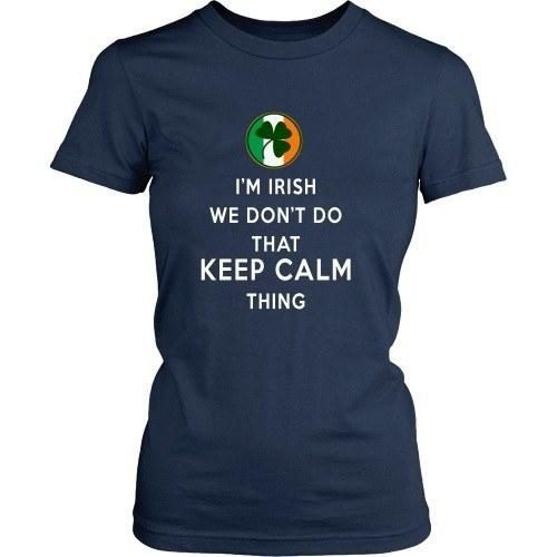 Irish T Shirt - I'm Irish We don't do that Keep Calm Thing-T-shirt-Teelime | shirts-hoodies-mugs
