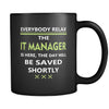 IT Manager - Everybody relax the IT Manager is here, the day will be save shortly - 11oz Black Mug-Drinkware-Teelime | shirts-hoodies-mugs