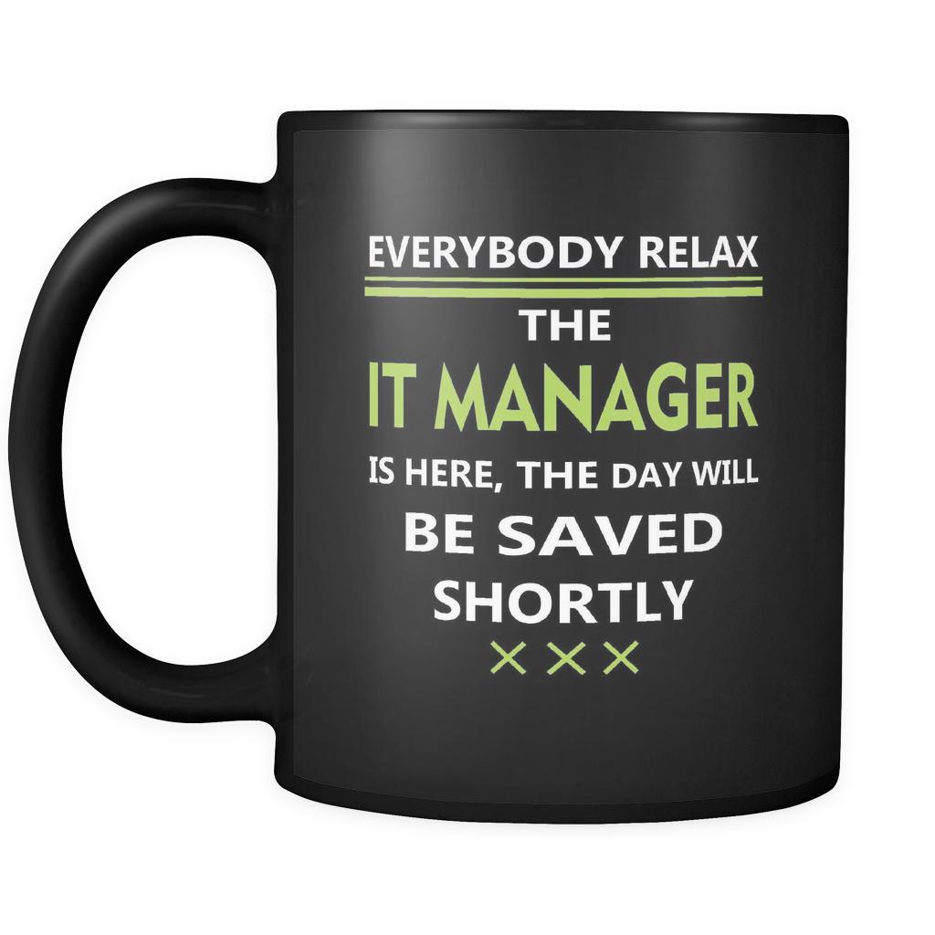 IT Manager - Everybody relax the IT Manager is here, the day will be save shortly - 11oz Black Mug-Drinkware-Teelime | shirts-hoodies-mugs