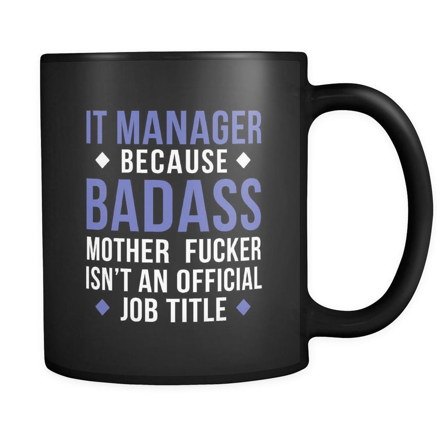 IT manager IT manager because badass mother fucker isn't an official job title 11oz Black Mug-Drinkware-Teelime | shirts-hoodies-mugs
