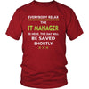 IT Manager Shirt - Everyone relax the IT Manager is here, the day will be save shortly - Profession Gift-T-shirt-Teelime | shirts-hoodies-mugs