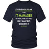 IT Manager Shirt - Everyone relax the IT Manager is here, the day will be save shortly - Profession Gift-T-shirt-Teelime | shirts-hoodies-mugs