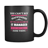 IT Manager You can't buy happiness but you can become a IT Manager and that's pretty much the same thing 11oz Black Mug-Drinkware-Teelime | shirts-hoodies-mugs