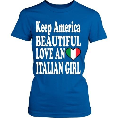 Italian T Shirt - Keep America Beautiful Love an Italian Girl-T-shirt-Teelime | shirts-hoodies-mugs
