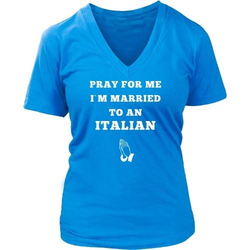 Italian T Shirt - Pray for me I'm married to an Italian-T-shirt-Teelime | shirts-hoodies-mugs