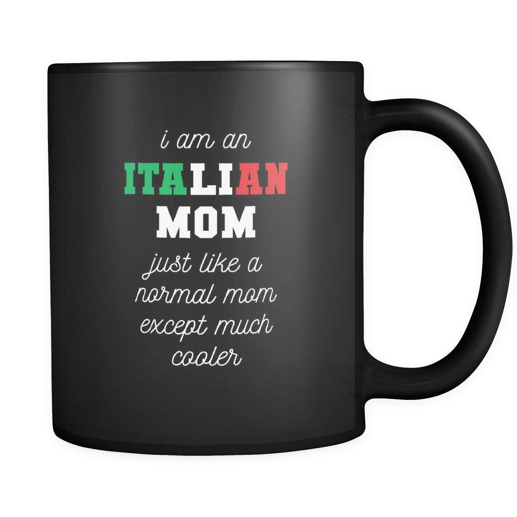 Italians I am an Italian mom just like a normal mom except much cooler 11oz Black Mug-Drinkware-Teelime | shirts-hoodies-mugs