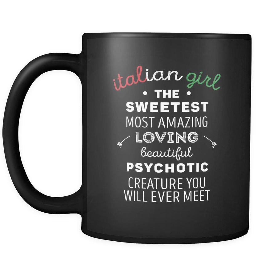 Italians Italian girl the sweetest most amazing loving beautiful psychotic creature you will ever meet 11oz Black Mug-Drinkware-Teelime | shirts-hoodies-mugs