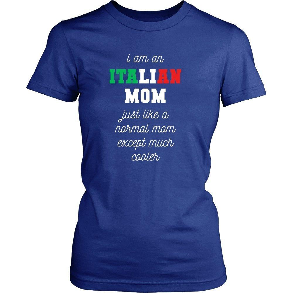 Italians T Shirt - I am an Italian Mom Just like a normal mom except much cooler-T-shirt-Teelime | shirts-hoodies-mugs
