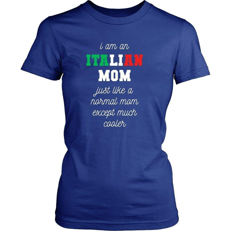 Italians T Shirt - I am an Italian Mom Just like a normal mom except much cooler-T-shirt-Teelime | shirts-hoodies-mugs