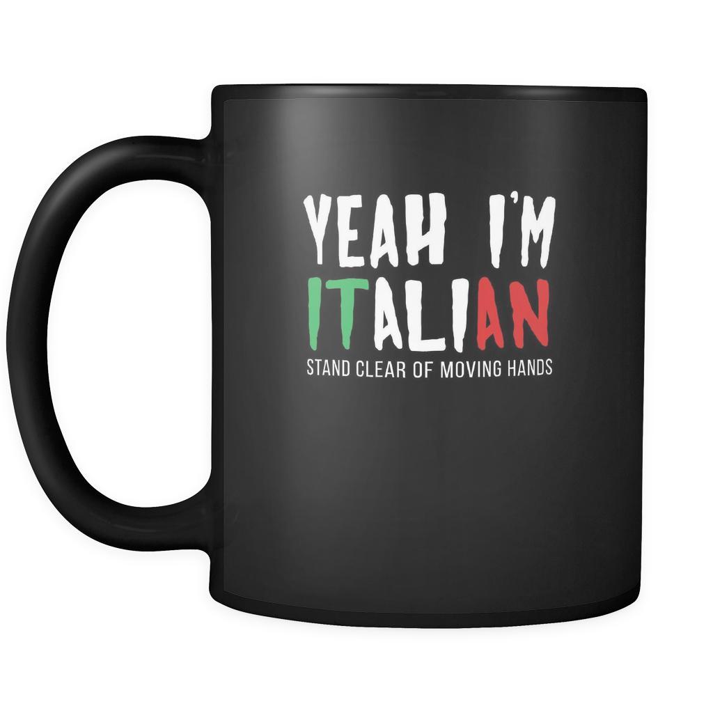 Italians Yeah I'm Italian stay clear of moving hands 11oz Black Mug