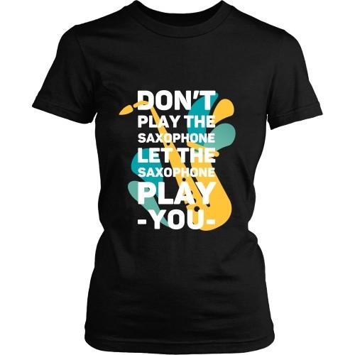 Jazz T Shirt - Don't play the saxophone Let the saxophone play you-T-shirt-Teelime | shirts-hoodies-mugs