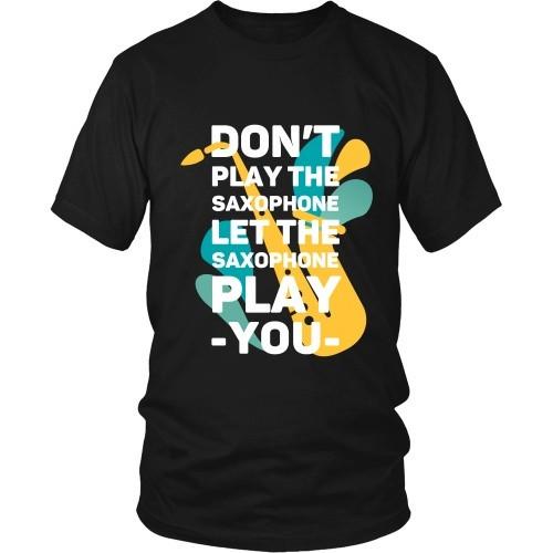Jazz T Shirt - Don't play the saxophone Let the saxophone play you-T-shirt-Teelime | shirts-hoodies-mugs