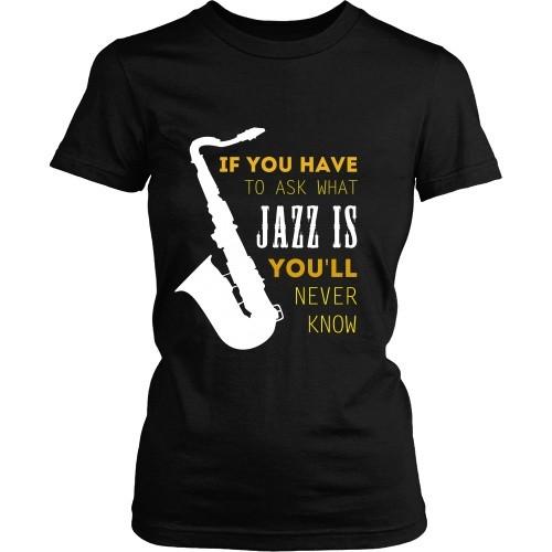 Jazz T Shirt - If you have to ask what Jazz is you'll never know-T-shirt-Teelime | shirts-hoodies-mugs