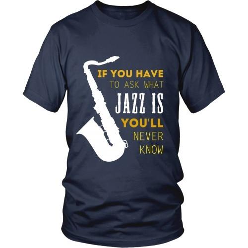 Jazz T Shirt - If you have to ask what Jazz is you'll never know-T-shirt-Teelime | shirts-hoodies-mugs