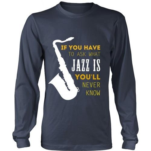 Jazz T Shirt - If you have to ask what Jazz is you'll never know-T-shirt-Teelime | shirts-hoodies-mugs