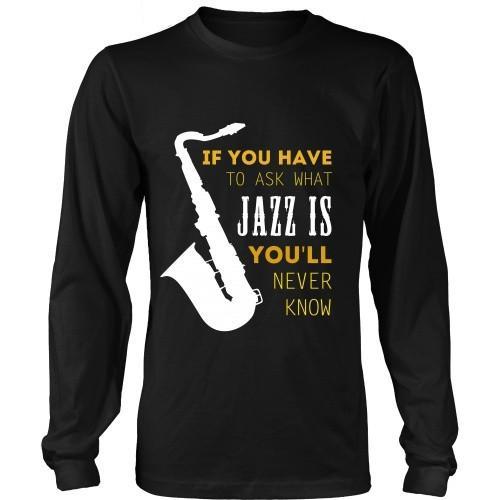 Jazz T Shirt - If you have to ask what Jazz is you'll never know-T-shirt-Teelime | shirts-hoodies-mugs