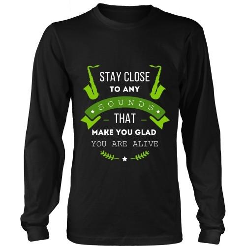 Jazz T Shirt - Stay close to any sounds that make you glad you are alive-T-shirt-Teelime | shirts-hoodies-mugs