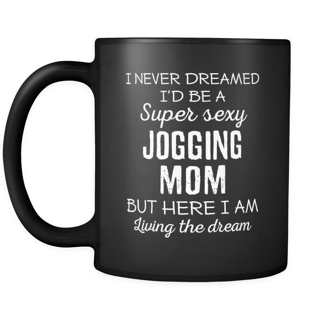 Jogging I Never Dreamed I'd Be A Super Sexy Mom But Here I Am 11oz Black Mug-Drinkware-Teelime | shirts-hoodies-mugs