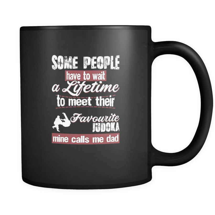 Judo some people have to wait a lifetime to meet their favorite judoka mine calls me dad 11oz Black Mug-Drinkware-Teelime | shirts-hoodies-mugs