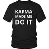 Karma - Karma made me do it - Karma Funny Shirt-T-shirt-Teelime | shirts-hoodies-mugs