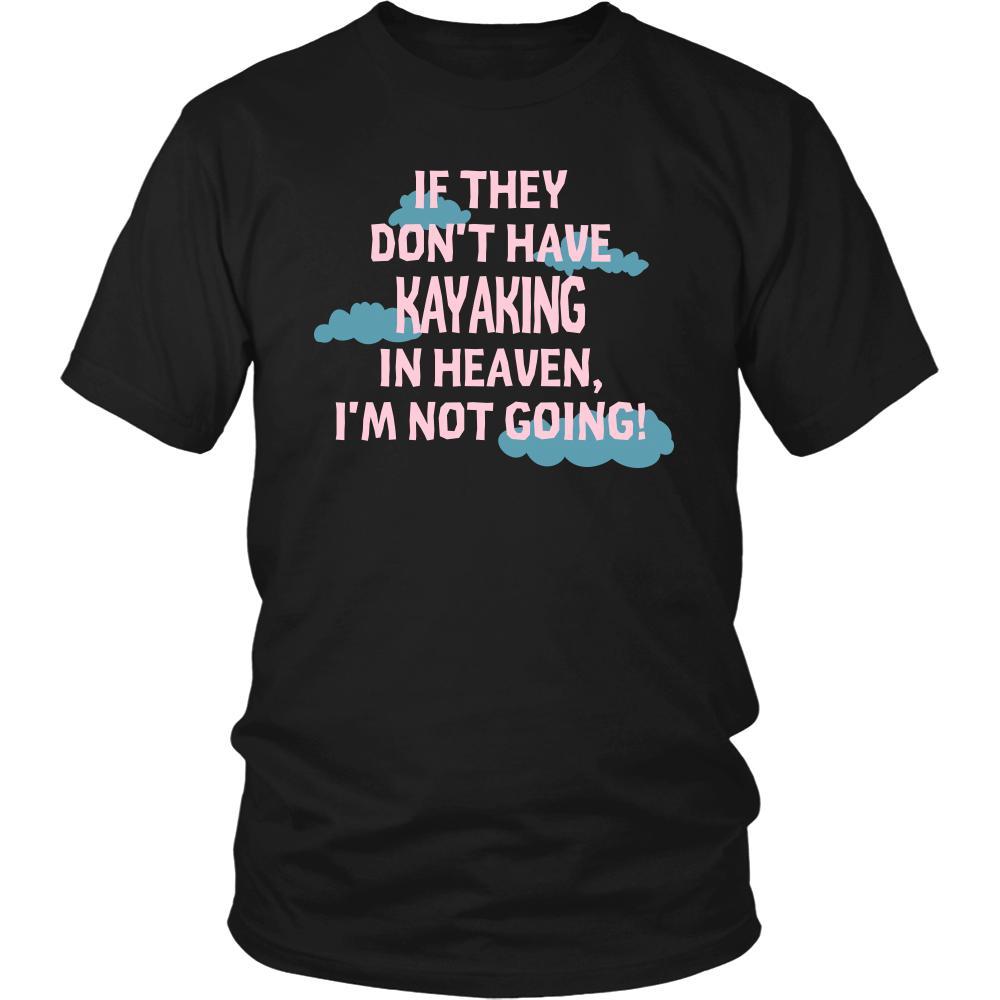 Kayaking Shirt - If they don't have Kayaking in heaven I'm not going- Hobby Gift-T-shirt-Teelime | shirts-hoodies-mugs