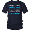 Kayaking Shirt - Sorry If I Looked Interested, I think about Kayaking - Hobby Gift-T-shirt-Teelime | shirts-hoodies-mugs