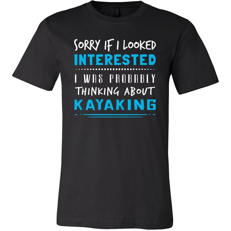Kayaking Shirt - Sorry If I Looked Interested, I think about Kayaking - Hobby Gift-T-shirt-Teelime | shirts-hoodies-mugs