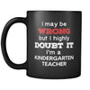 Kindergarten Teacher I May Be Wrong But I Highly Doubt It I'm Kindergarten Teacher 11oz Black Mug-Drinkware-Teelime | shirts-hoodies-mugs