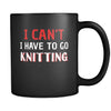 Knitting I Can't I Have To Go Knitting 11oz Black Mug-Drinkware-Teelime | shirts-hoodies-mugs