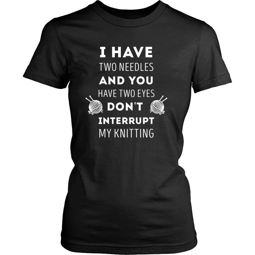 Knitting T Shirt - I have two needles and you have two eyes Don't interrupt my-T-shirt-Teelime | shirts-hoodies-mugs