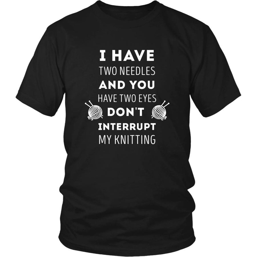 Knitting T Shirt - I have two needles and you have two eyes Don't interrupt my-T-shirt-Teelime | shirts-hoodies-mugs