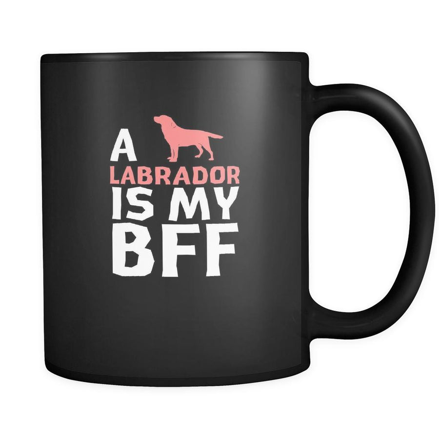 Labrador a Labrador is my bff 11oz Black Mug-Drinkware-Teelime | shirts-hoodies-mugs