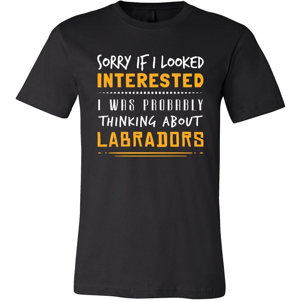 Labradors Shirt - Sorry If I Looked Interested, I think about Labradors - Dog Lover Gift-T-shirt-Teelime | shirts-hoodies-mugs